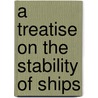 A Treatise on the Stability of Ships by Edward James Reed