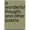 A Wonderful Thought, and Other Poems door Peter W. Sams