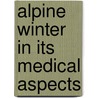 Alpine Winter in Its Medical Aspects by A. Tucker Wise