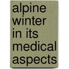 Alpine Winter in Its Medical Aspects door A. Tucker Wise