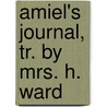Amiel's Journal, Tr. by Mrs. H. Ward door Henri Frederic Amiel