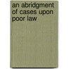 An Abridgment Of Cases Upon Poor Law by James Paterson