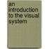An Introduction To The Visual System