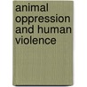Animal Oppression and Human Violence by David Alan Nibert