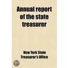 Annual Report of the State Treasurer door New York (State) Treasurer'S. Office