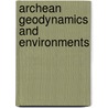 Archean Geodynamics and Environments door Keith Benn