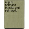 August Hermann Francke und sein Werk by Helmut Obst