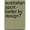 Australian Sport - Better by Design? door Bob Stewart