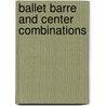 Ballet Barre and Center Combinations door Linda A. Crist