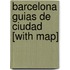 Barcelona Guias de Ciudad [With Map]