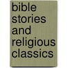 Bible Stories And Religious Classics door Philip Wells
