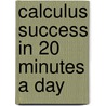 Calculus Success in 20 Minutes a Day door Mark A. McKibben
