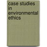 Case Studies in Environmental Ethics door Patrick George Derr