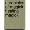 Chronicles of Magick: Healing Magick door Cassandra Eason