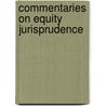 Commentaries On Equity Jurisprudence by Melville Madis Bigelow