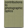 Contributions To Photographic Optics door Silvanus Phillips Thompson