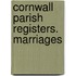 Cornwall Parish Registers. Marriages