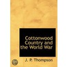 Cottonwood Country And The World War by J.P. [Thompson