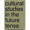 Cultural Studies In The Future Tense by Lawrence Grossberg