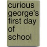 Curious George's First Day Of School by Margret Rey