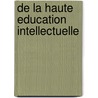 De La Haute Education Intellectuelle door F. Lix Dupanloup