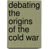 Debating the Origins of the Cold War door V.O. Pechatnov