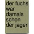 Der Fuchs War Damals Schon Der Jager
