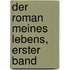 Der Roman meines Lebens, Erster Band