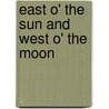 East O' The Sun And West O' The Moon door George Webbe Dasent