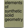 Elements Of Synthetic Solid Geometry by Nathan Fellowes Dupuis