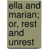 Ella and Marian; Or, Rest and Unrest by Catherine D. D 1861 Bell