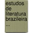 Estudos De Literatura Brazileira ...