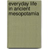 Everyday Life In Ancient Mesopotamia door Jean Bottero