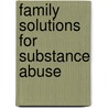 Family Solutions For Substance Abuse by Terry S. Trepper