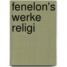 Fenelon's Werke religi by Francois de Salignac de La Mothe-Fenelon