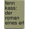 Fenn Kass: Der Roman Eines Erl door Batty Weber