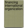 Financing International Organization by J. David Singer