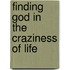 Finding God in the Craziness of Life