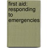 First Aid: Responding to Emergencies by American Red Cross