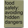 Food Safety: Avoiding Hidden Dangers by Kristin Petrie
