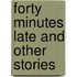 Forty Minutes Late And Other Stories