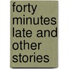 Forty Minutes Late And Other Stories door Francis Hopkinson Smith
