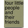 Four Little People and Their Friends by Four Little People