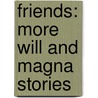 Friends: More Will and Magna Stories door Stephen Dixon