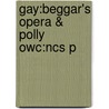 Gay:Beggar's Opera & Polly Owc:Ncs P door John Gay