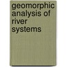 Geomorphic Analysis of River Systems door Kirstie A. Fryirs
