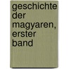 Geschichte Der Magyaren, Erster Band by IstváN. Horvát