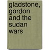 Gladstone, Gordon and the Sudan Wars door Fergus Nicoll