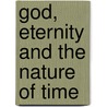 God, Eternity And The Nature Of Time by Alan G. Padgett