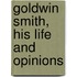 Goldwin Smith, His Life And Opinions